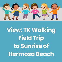 View: TK Walking Field Trip to Sunrise of Hermosa Beach